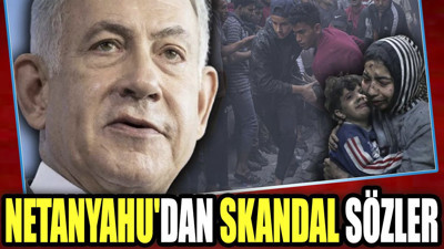 Netanyahu'dan skandal sözler