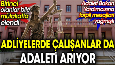 Adliyelerde çalışanlar da adaleti arıyor. Birinci olanlar bile mülakatta elendi. Adalet Bakan Yardımcısına torpil mesajları yağmıştı