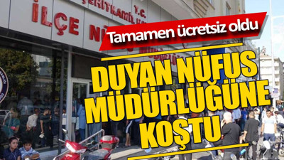 Ücretsiz olduğunu duyan Nüfus Müdürlüğü’ne koştu