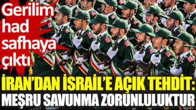 İran’dan İsrail’e açık tehdit: Meşru savunma zorunluluktur