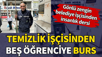 Temizlik işçisinden beş öğrenciye burs. Gönlü zengin belediye işçisinden insanlık dersi
