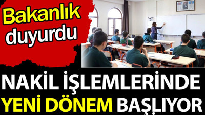 Nakil işlemlerinde yeni dönem başlıyor. MEB duyurdu