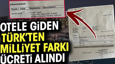 Otele giden Türk'ten Milliyet farkı ücreti alındı
