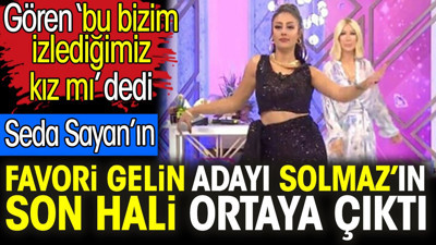 Seda Sayan’ın favori gelin adayı Solmaz Çiros’un son hali ortaya çıktı. Gören ‘bu bizim izlediğimiz kız mı’ dedi