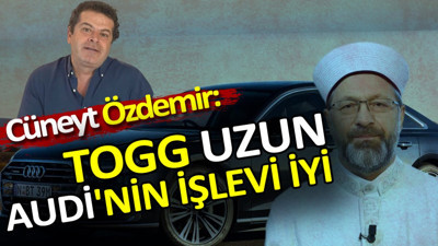 Cüneyt Özdemir. TOGG daha uzun Audi'nin işlevi daha iyi