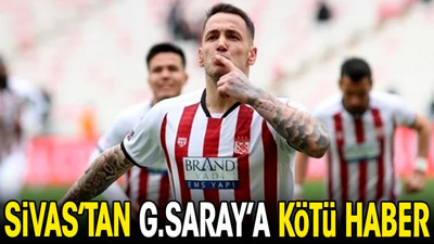 Sivasspor'dan Galatasaray'a kötü haber. Saatler kala açıklandı