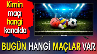 Bugün kimin maçı var? Hangi kanalda? 6 Mayıs 2024. Bugünkü maçlar
