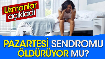Pazartesi sendromu öldürüyor mu? Uzmanlar açıkladı