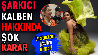 Kalben hakkında şok karar. Uyuşturucudan gözaltına alınmıştı