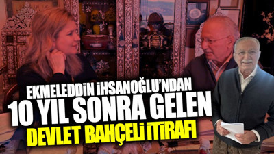 Ekmeleddin İhsanoğlu’ndan 10 yıl sonra gelen Devlet Bahçeli itirafı