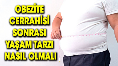 Obezite cerrahisi sonrası yaşam tarzı nasıl olmalı?