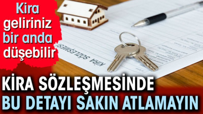 Kira sözleşmesinde bu detayı sakın atlamayın. Kira geliriniz bir anda düşebilir
