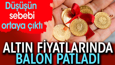 Altın fiyatlarında balon patladı. Düşüşün sebebi ortaya çıktı