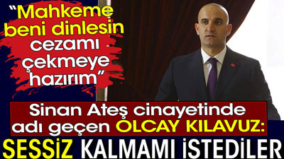 Sinan Ateş cinayetinde adı geçen Olcay Kılavuz: Sessiz kalmamı istediler. Cezamı çekmeye hazırım