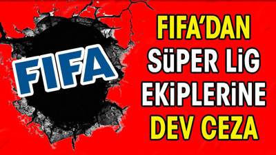FIFA'dan Süper Lig yasağı (24 Haziran 2024)
