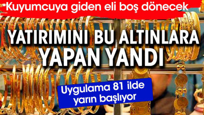 Altın yatırımını böyle yapanlar yandı. Yarın 81 ilde başlıyor
