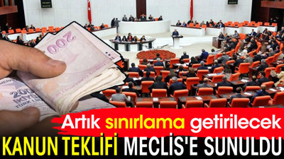 Kanun teklifi Meclis'e sunuldu: Artık sınırlama getirilecek