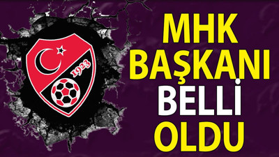 MHK Başkanı belli oldu