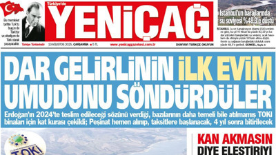 Yeniçağ Gazetesi: Dar gelirlinin ‘İlk evim” umudunu söndürdüler