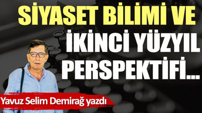Siyaset Bilimi ve İkinci Yüzyıl Perspektifi...