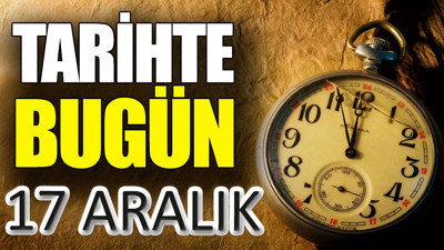 Tarihte bugün 17 Aralık