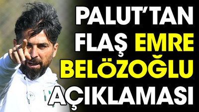 İlhan Palut'tan flaş Emre Belözoğlu açıklaması