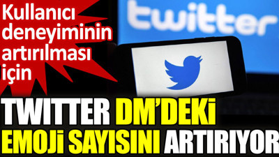 Twitter DM'deki emoji sayısı artıyor. Kullanıcı deneyimi artırılmak isteniyor