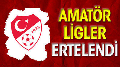 Amatör Ligler ertelendi