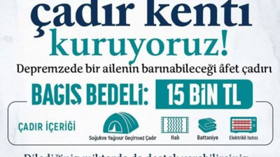 İsmailağa AFAD koordinasyonuyla çadır başı 15 bin TL topluyor