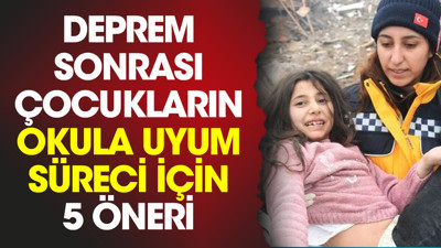 Deprem sonrası çocukların okula uyum süreci için 5 öneri