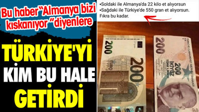 Türkiye'yi kim bu hale getirdi. Bu haber 'Almanya bizi kıskanıyor' diyenlere