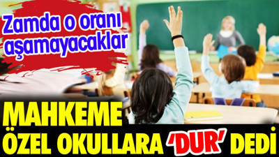 Mahkeme özel okullara 'dur' dedi. Zamda o oranı aşamayacaklar