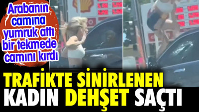 Trafikte sinirlenen kadın dehşet saçtı. Bir tekmeyle ön camı kırdı