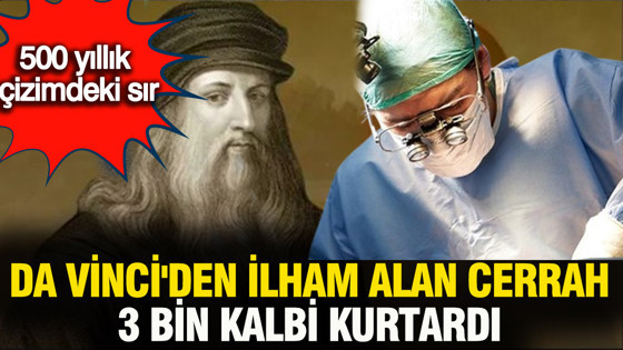 500 yıllık çizimdeki Sır: Da Vinci'den ilham alan cerrah 3 bin kalbi kurtardı