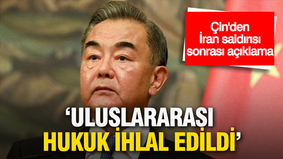 Çin’den İran saldırısı sonrası açıklama: Uluslararası hukuk ihlal edildi