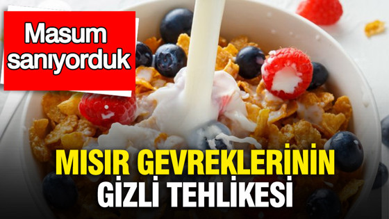 Mısır gevreklerinin gizli tehlikesi: Masum sanıyorduk