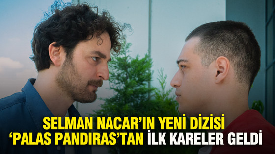 Selman Nacar’ın yeni dizisi “Palas Pandıras”tan ilk kareler geldi