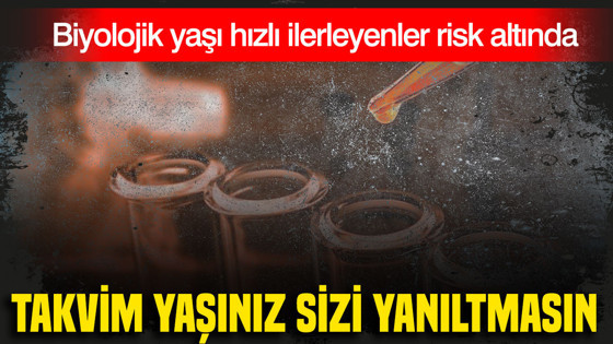 Biyolojik yaşı hızlı ilerleyenler risk altında
