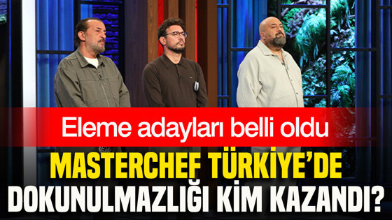 MasterChef Türkiye’de dokunulmazlığı kim kazandı? Eleme adayları belli oldu