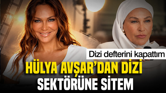 Hülya Avşar'dan dizi sektörüne sitem: Dizi defterini kapattım