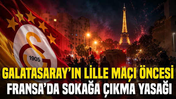 Galatasaray'ın Lille maçı öncesi Fransa'da sokağa çıkma yasağı