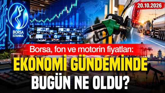 Borsa, fon ve motorin fiyatları: Ekonomi gündeminde bugün ne oldu? (20 Ekim 2026)