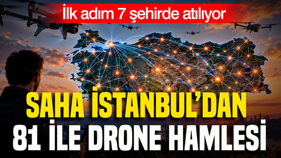 SAHA İstanbul’dan 81 İle drone hamlesi: İlk adım 7 şehirde atılıyor