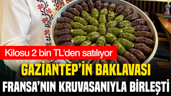 Gaziantep'in baklavası, Fransa'nın kruvasanı birleşti: Kilosu 2 bin TL'den satılıyor