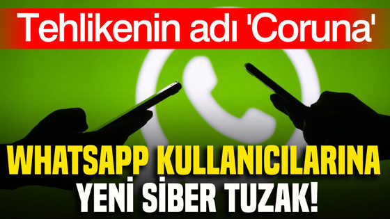 WhatsApp kullanıcılarına yeni siber tuzak: Tehlikenin adı 'Coruna' yazılımı