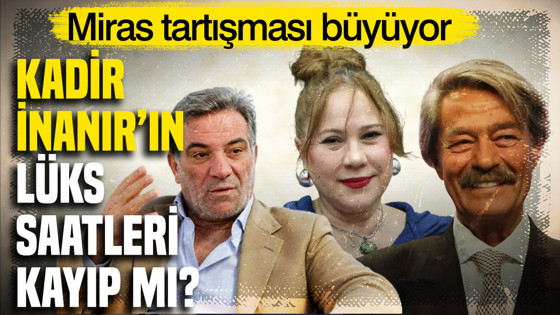 Yeğeni Levent İnanır, Kadir İnanır’ın lüks saatlerinin kaybolduğunu iddia etti