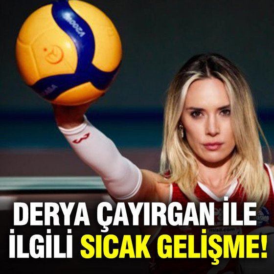 Derya Çayırgan ile ilgili sıcak gelişme