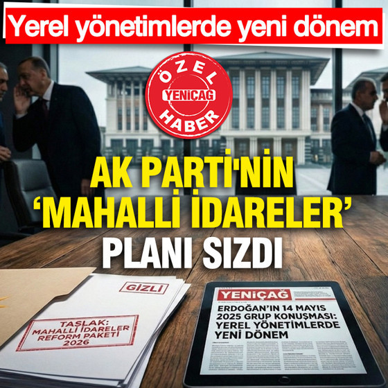 AK Parti'nin ‘mahalli idareler’ planı sızdı: Yerel yönetimlerde yeni dönem