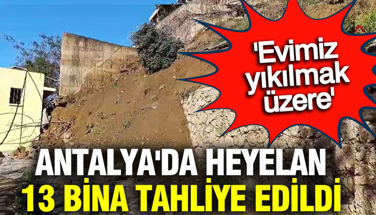Antalya'da heyelan: 13 bina tahliye edildi