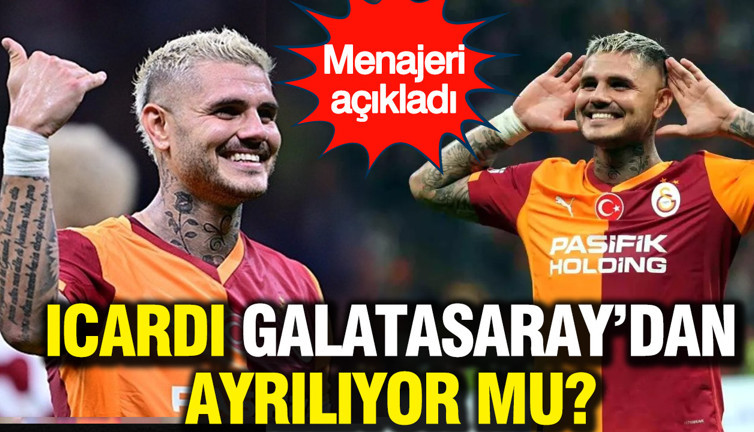 İcardi, Galatasaray’dan ayrılıyor mu? Menajeri iddiaları açıkladı